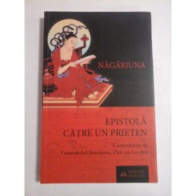 EPISTOLA CATRE UN PRIETEN SI ALTE LUCRARI ESENTIALE - NAGARJUNA